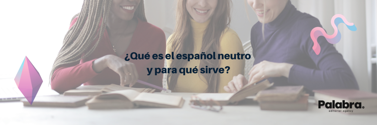 Español neutro: no se habla en ningún lado pero lo entendemos todos