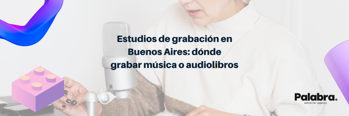 Estudios de grabación en Buenos Aires: dónde grabar música o audiolibros