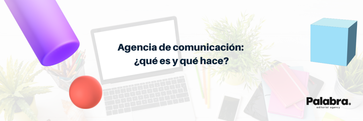 Agencia de comunicación: ¿qué es y qué hace?