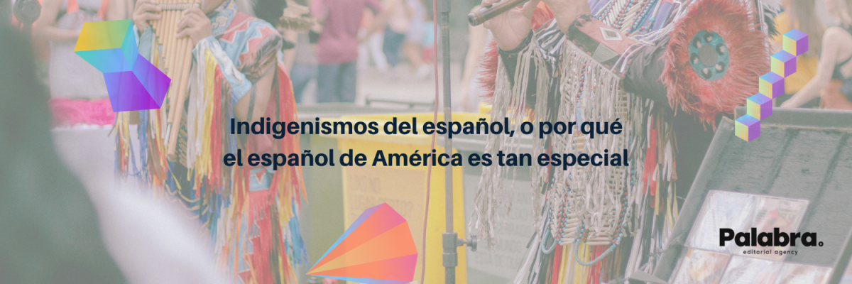 Indigenismos del español, o por qué el español de América es tan diverso